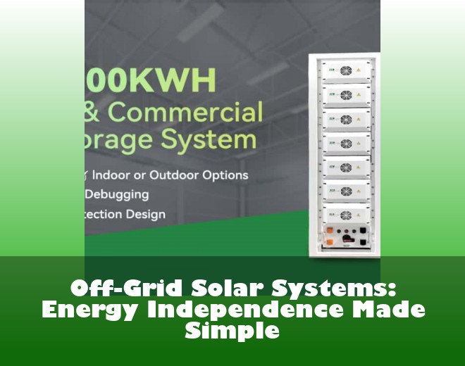 Off-Grid Solar Systems: Energy Independence Made Simple